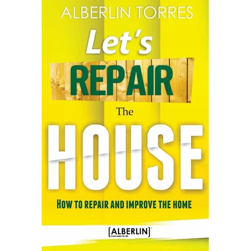 Letｴs Repair the House: How to repair and improve your home? - Paperback